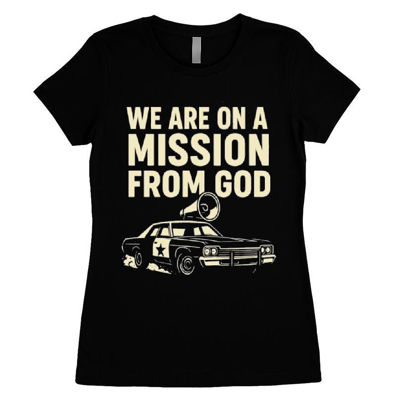 We Are On A Mission From God T-shirt