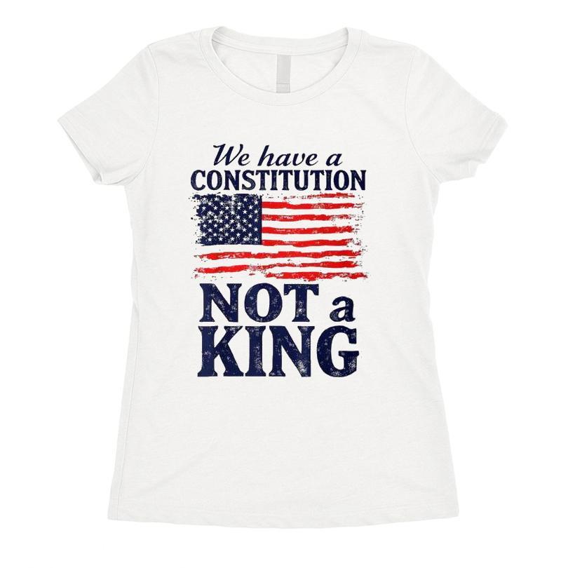 We Have A Constitution Not A King T-shirt