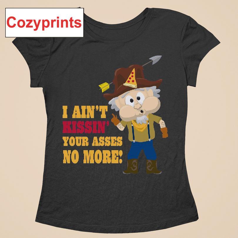 Whistlin' Willy I Ain't Kissin' Your Asses No More T-shirt