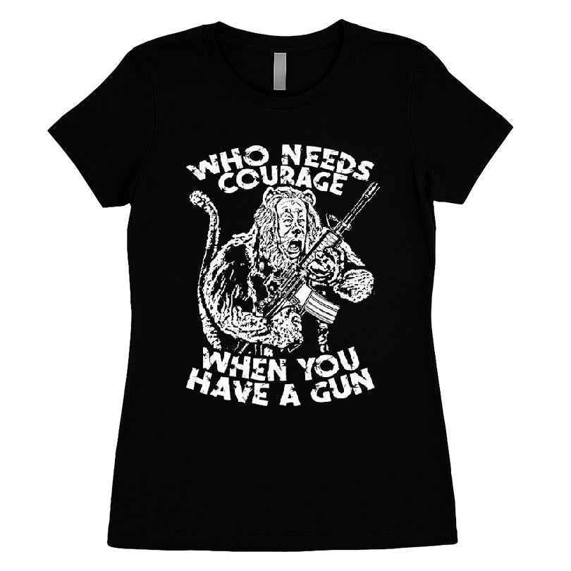 Who Needs Courage When You Have A Gun T-shirt