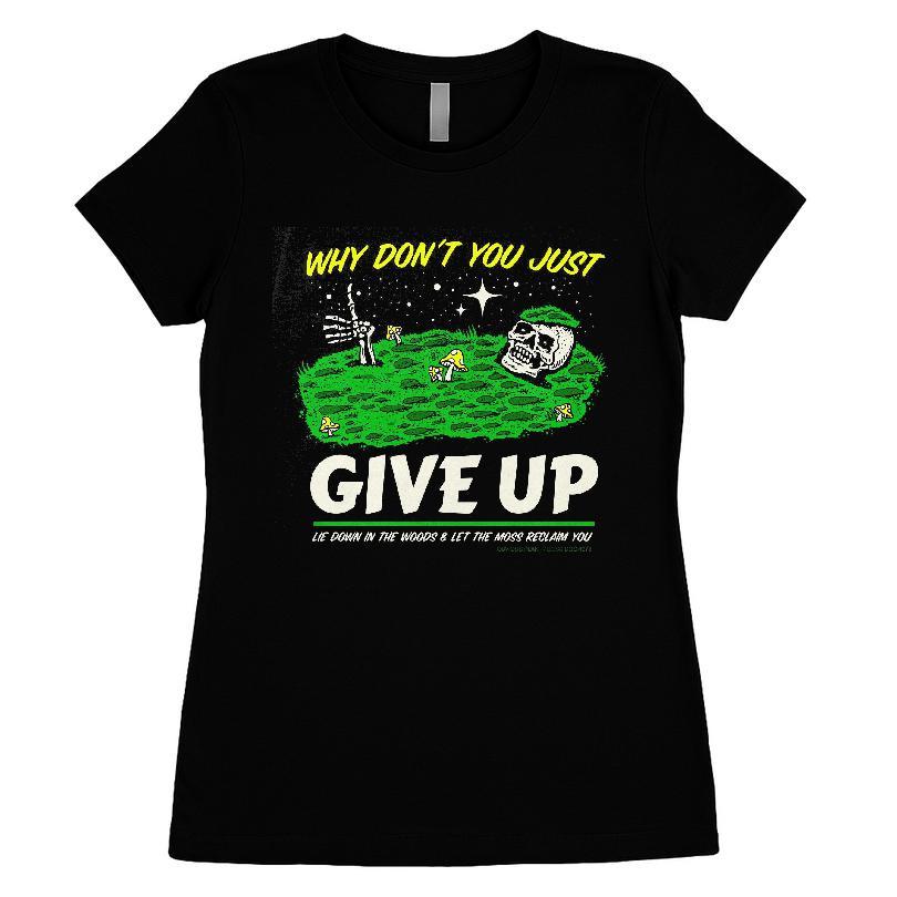 Why Don't You Just Give Up Lie Down In The Woods And Let The Moss Reclaim You T-shirt