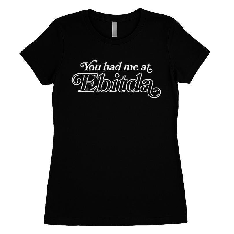 You Had Me At Ebitda T-shirt