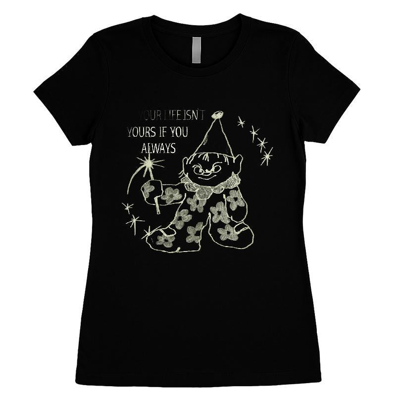 Your Life Isn't Yours If You Always Care About What Others Think T-shirt