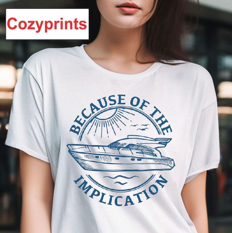 Because of the Implication T-shirt