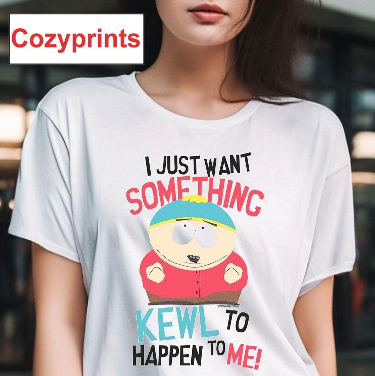 Cartman I Just Want Something Kewl To Happen To Me T-shirt