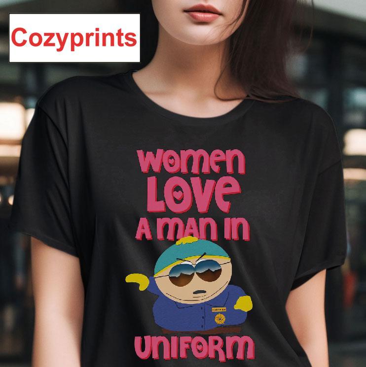 Eric Cartman Women Love A Man In Uniform T-shirt