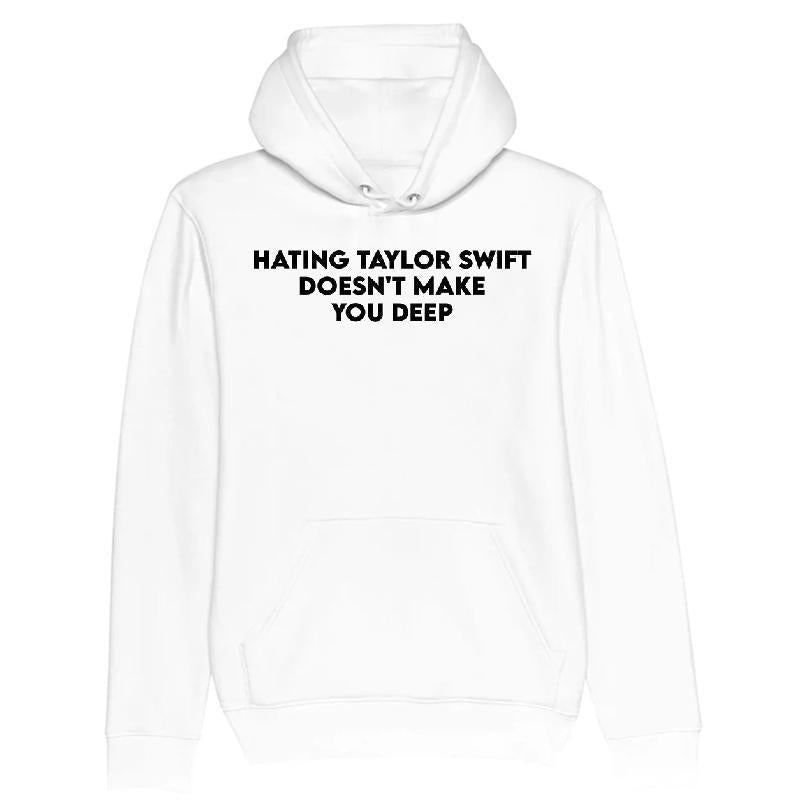 Hating Taylor Swift Doesn't Make You Deep T-shirt
