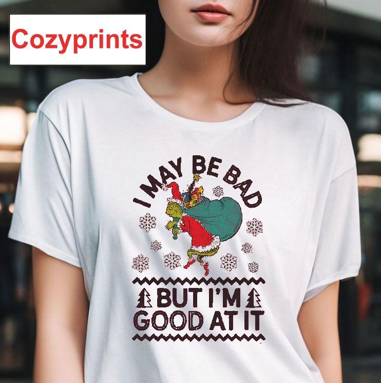 I May Be Bad But I'm Good At It The Grinch Stole Christmas T-shirt
