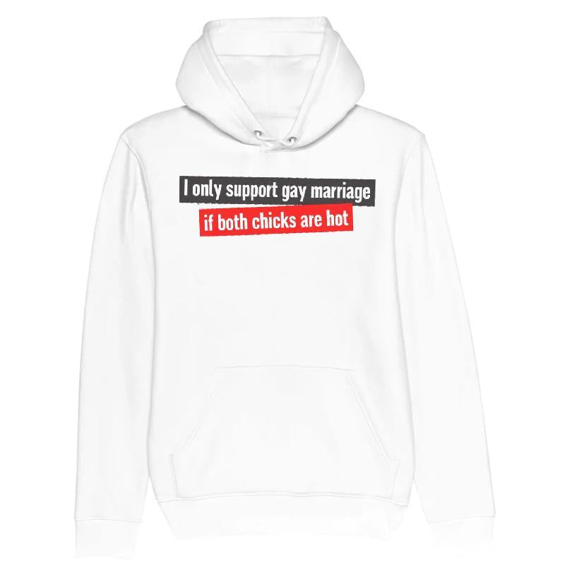 I Only Support Gay Marriage If Both Chicks Are Hot T-shirt