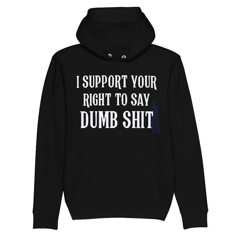 I Support Your Right To Say Dumb Shit T-shirt