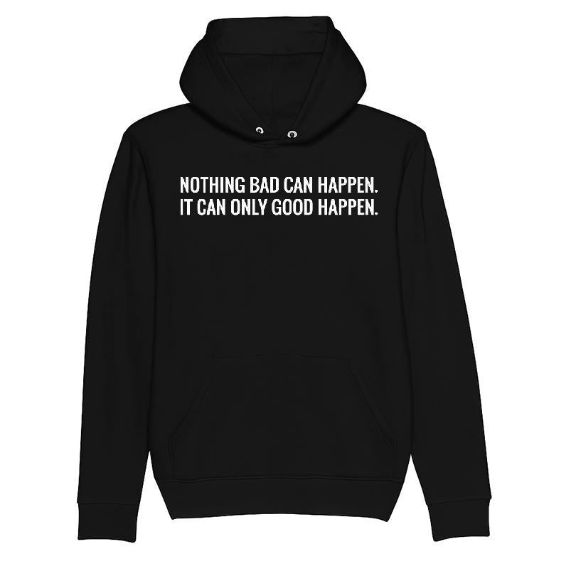 Nothing Bad Can Happen It Can Only Good Happen T-shirt