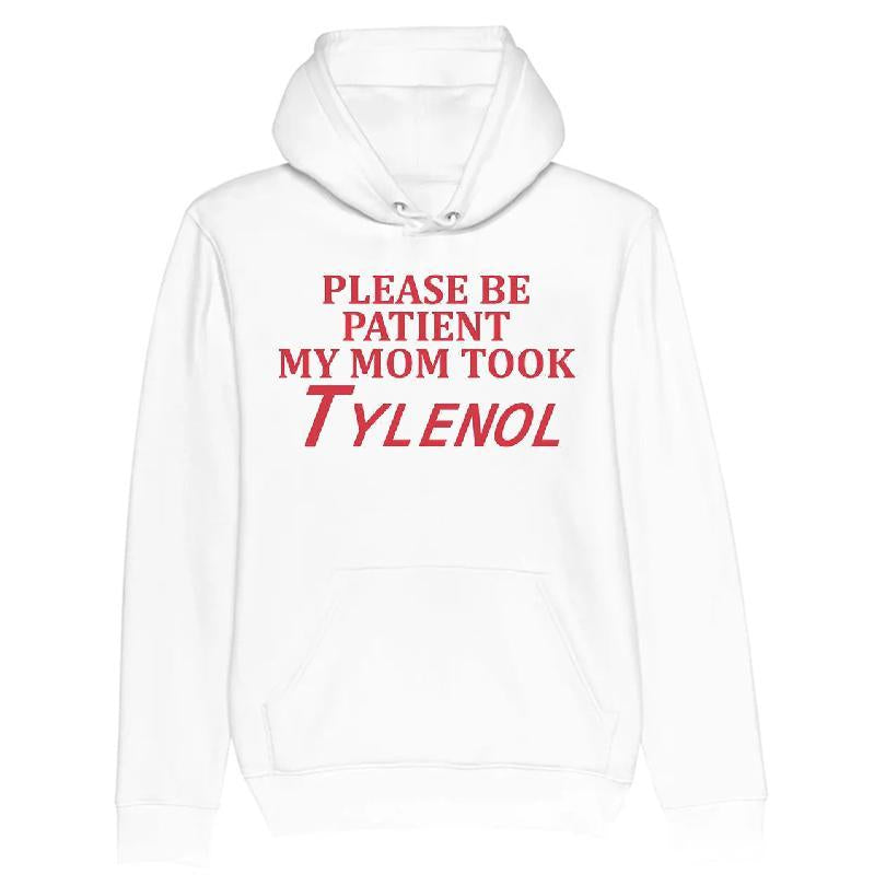Please Be Patient My Mom Took Tylenol T-shirt