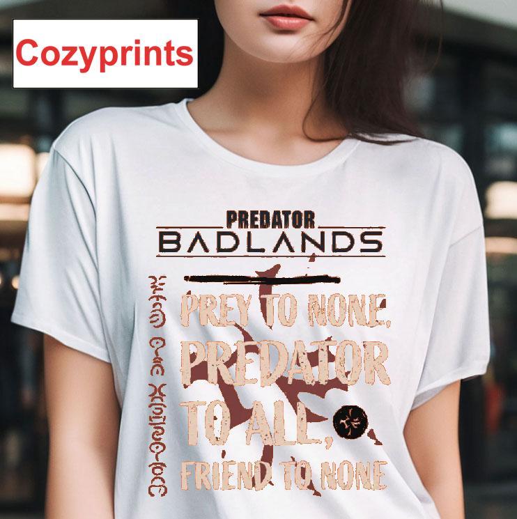 Predator Badlands Prey To None Predator To All Friend To None T-shirt
