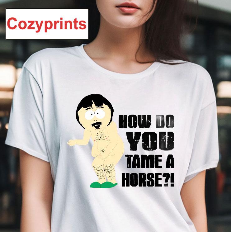 Randy Marsh How Do You Tame A Horse T-shirt