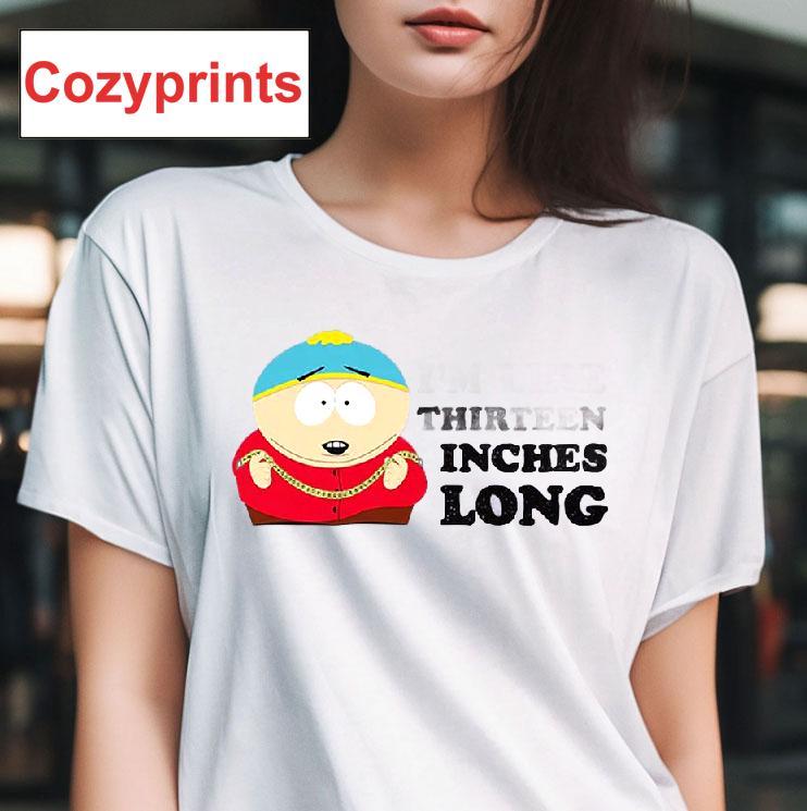 South Park Cartman I'm Like Thirteen Inches Long T-shirt