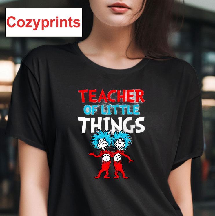 Teacher Of Little Things Dr. Seuss T-shirt