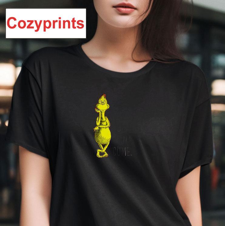 The Grinch Christmas Sorry I'm Late, Didn't Want To Come T-shirt