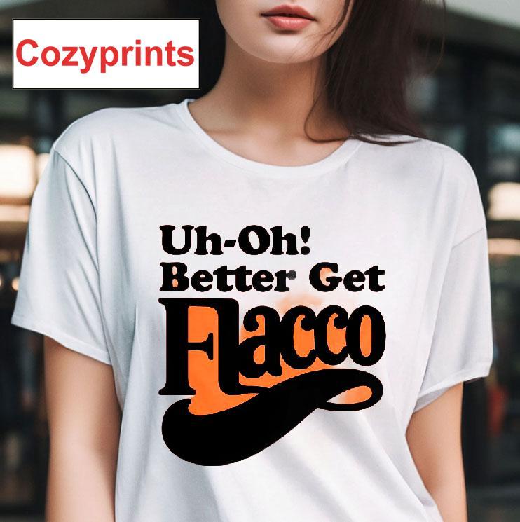 Uh-oh! Better Get Flacco T-shirt