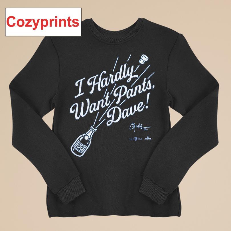 I Hardly Want Pants, Dave! T-shirt