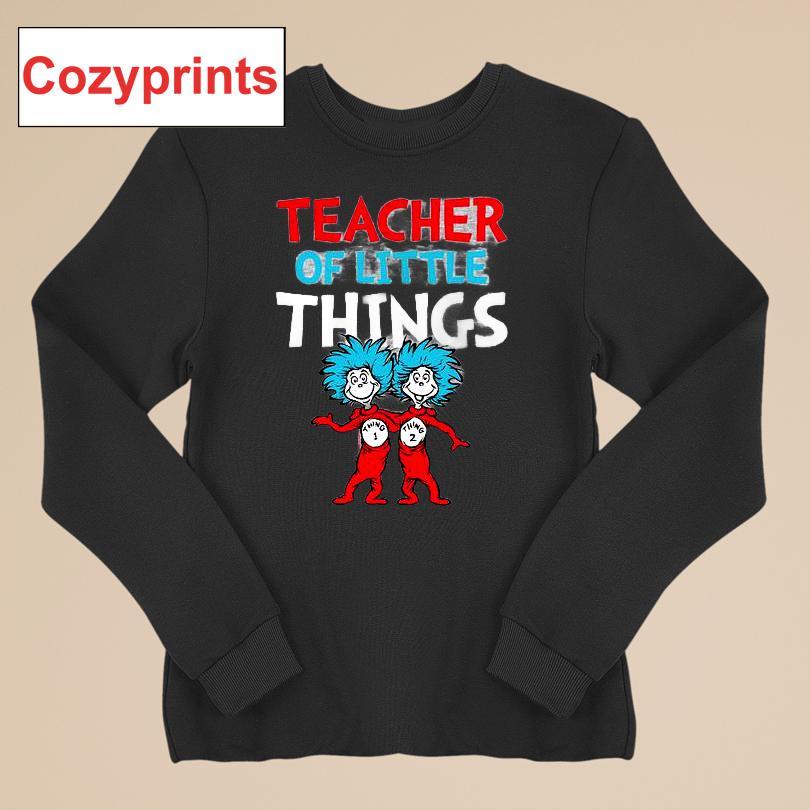 Teacher Of Little Things Dr. Seuss T-shirt